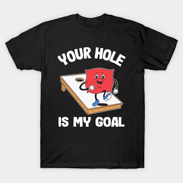 Your Hole Is My Goal Corn Hole Bean Bag Sarcastic Cornhole T-Shirt by Kuehni